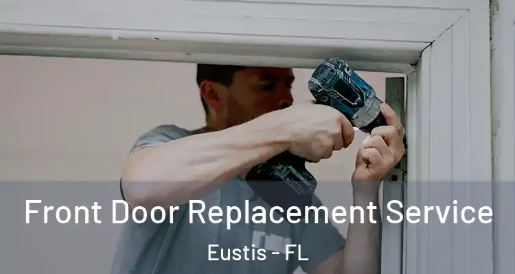 Front Door Replacement Service Eustis - FL