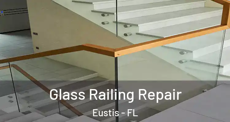 Glass Railing Repair Eustis - FL