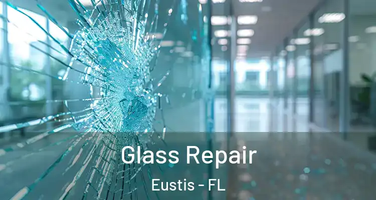 Glass Repair Eustis - FL