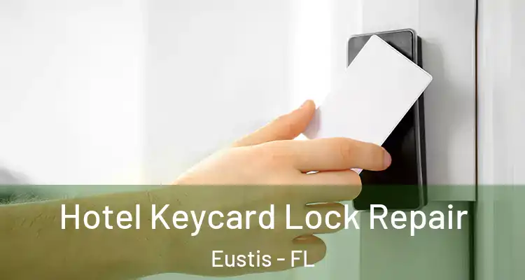 Hotel Keycard Lock Repair Eustis - FL