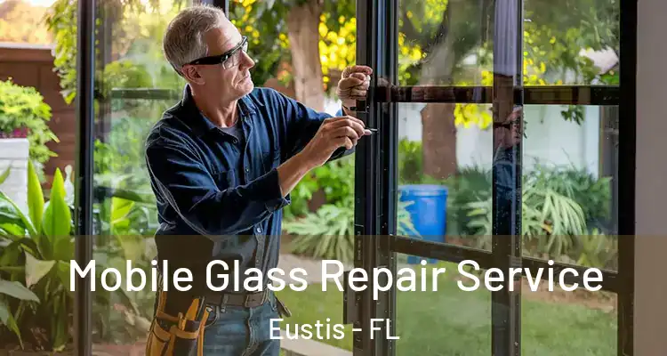 Mobile Glass Repair Service Eustis - FL