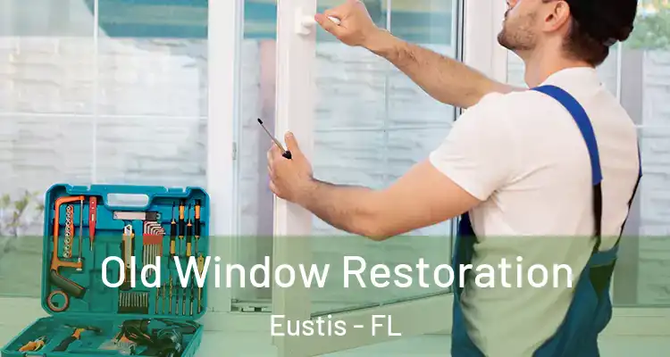 Old Window Restoration Eustis - FL