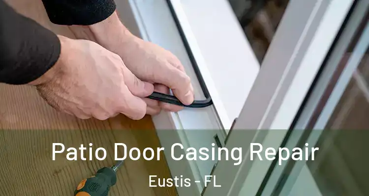 Patio Door Casing Repair Eustis - FL