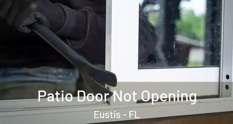Patio Door Not Opening Eustis - FL