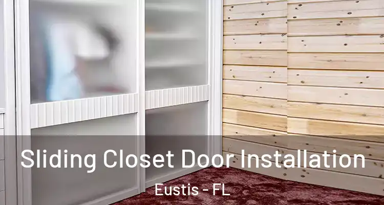 Sliding Closet Door Installation Eustis - FL